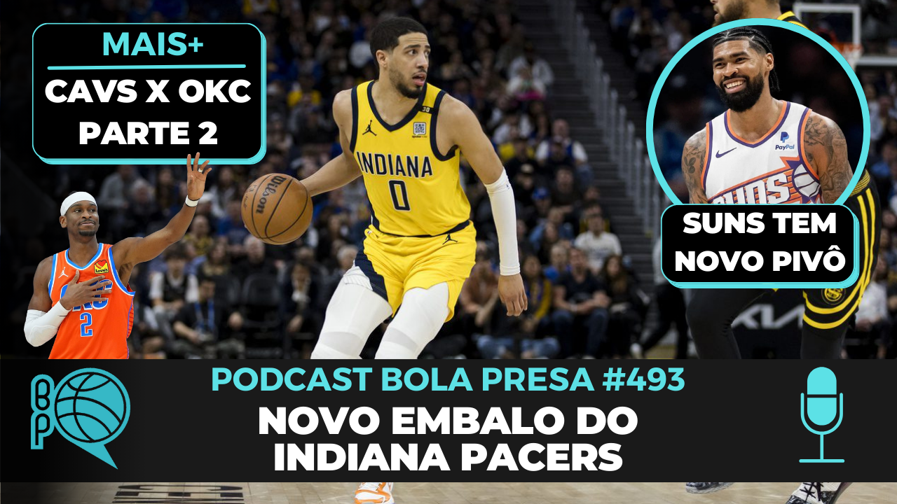 Pacers é legal de novo! OKC se vinga do Cavs e Suns troca por pivô [Podcast #493]