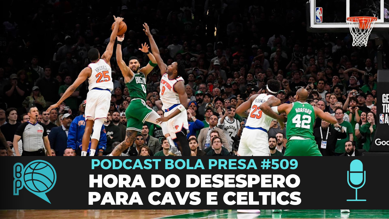 Cavs e Celtics ainda podem se salvar nos Playoffs? [Podcast #509]